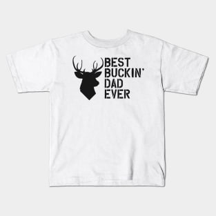 Buck Hunting Dad - Best buckin' dad ever Kids T-Shirt